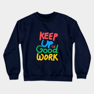 Keep up the good work! Crewneck Sweatshirt